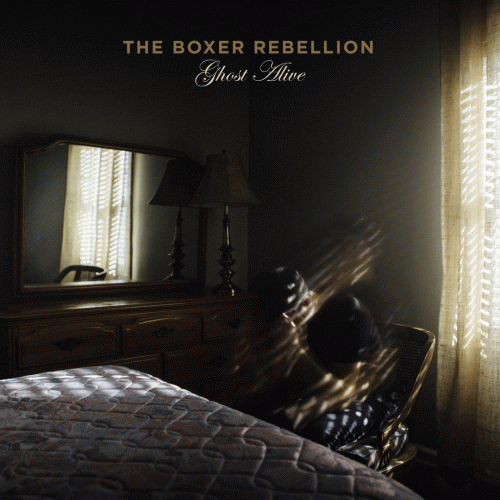 The Boxer Rebellion : Ghost Alive